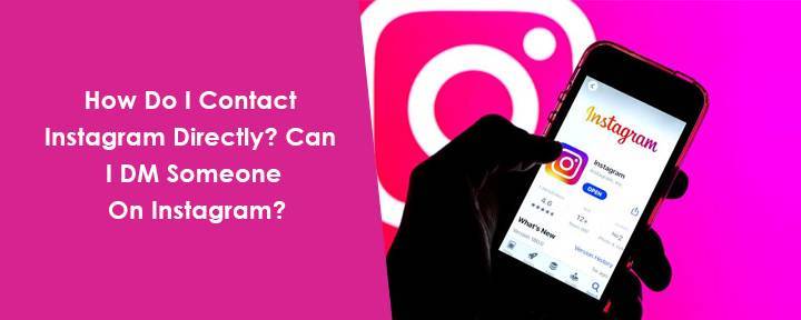 How Do I Contact Instagram Directly? Can I DM Someone On Instagram?